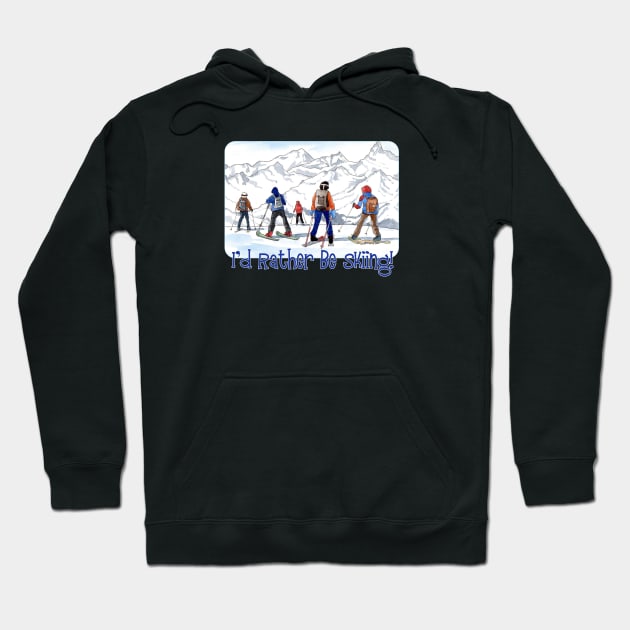 I'd Rather Be Skiing Hoodie by MMcBuck